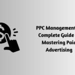 PPC Management: A Complete Guide to Mastering Paid Advertising
