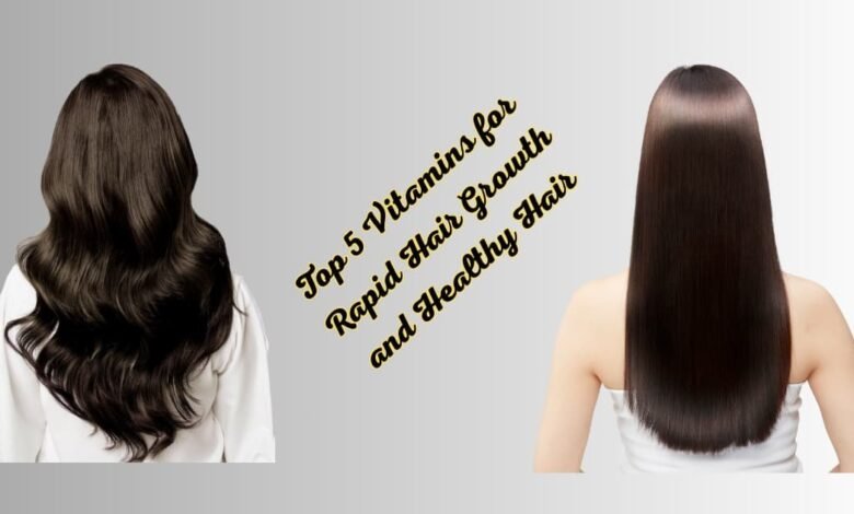 Top 5 Vitamins for Rapid Hair Growth and Healthy Hair