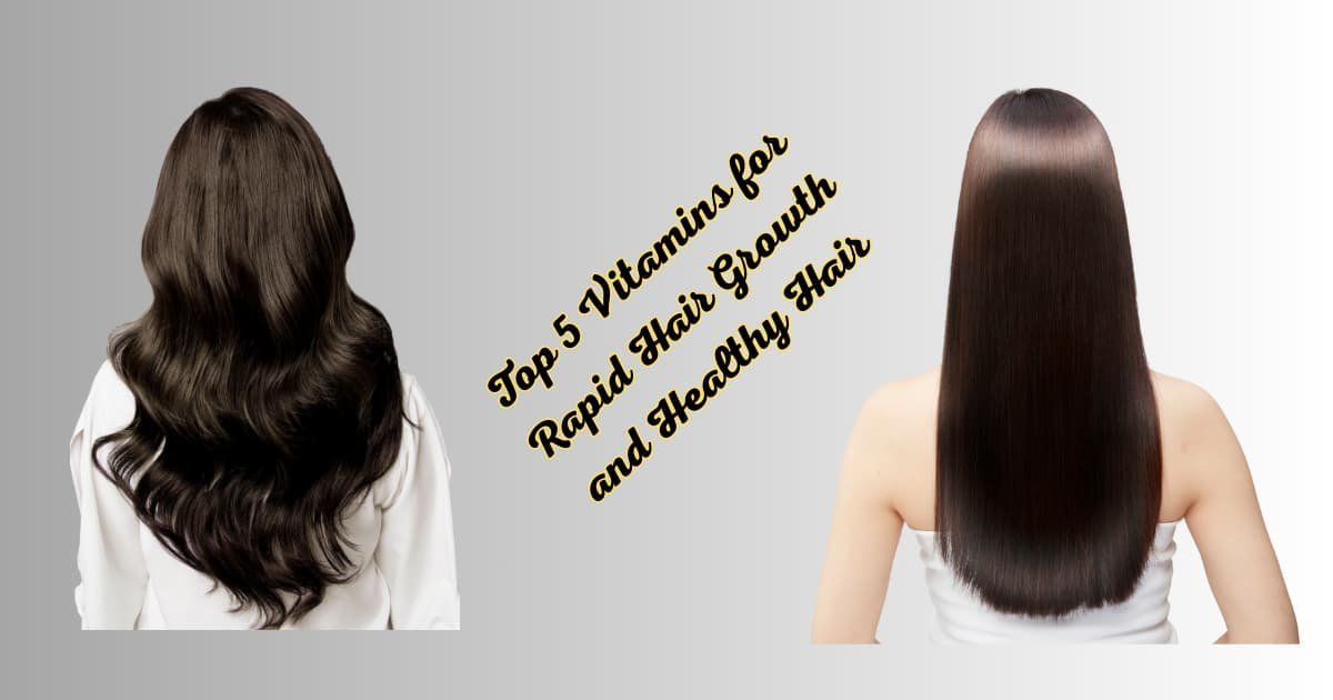 Top 5 Vitamins for Rapid Hair Growth and Healthy Hair 10 Top 5 Vitamins for Rapid Hair Growth and Healthy Hair