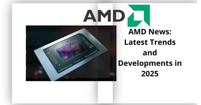 AMD News: Latest Trends and Developments in 2025