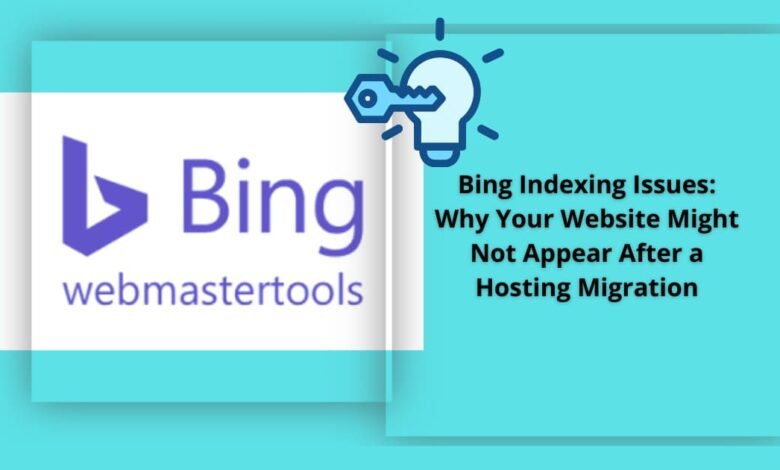 Bing Indexing Issues: Why Your Website Might Not Appear After a Hosting Migration