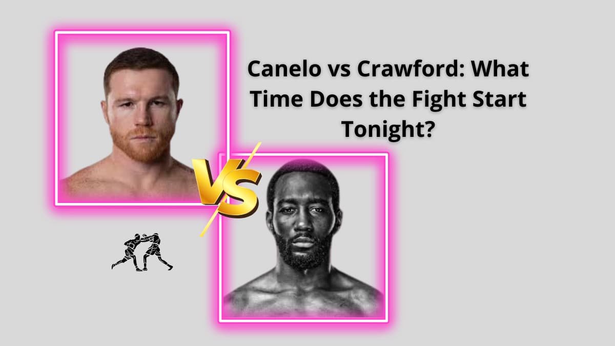 Canelo vs Crawford: What Time Does the Fight Start Tonight?