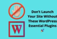 Don’t Launch Your Site Without These WordPress Essential Plugins 🚀 9 Don’t Launch Your Site Without These WordPress Essential Plugins 🚀