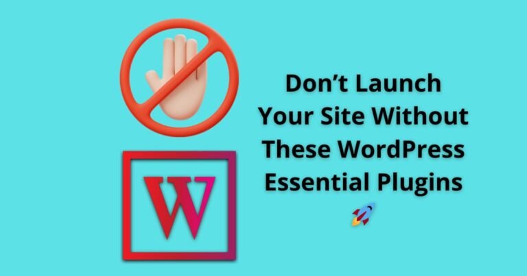 Don’t Launch Your Site Without These WordPress Essential Plugins 🚀