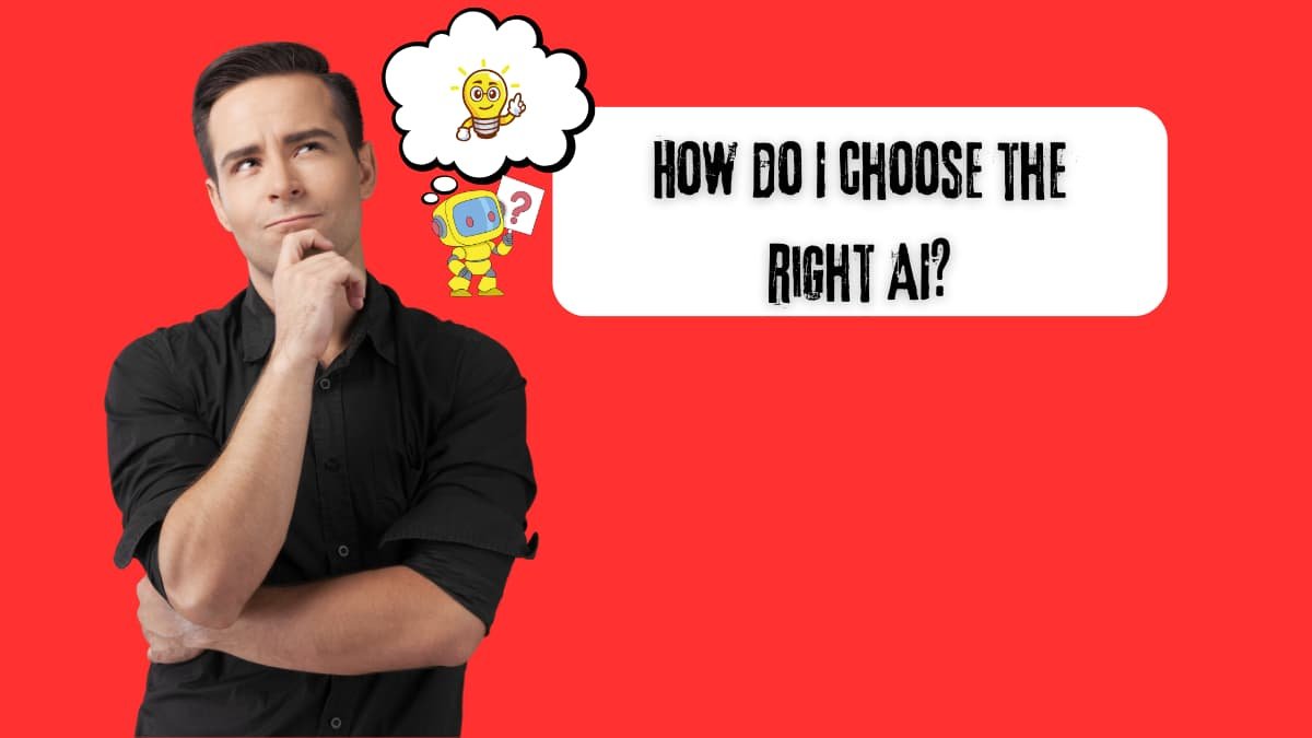 How do I choose the right AI?