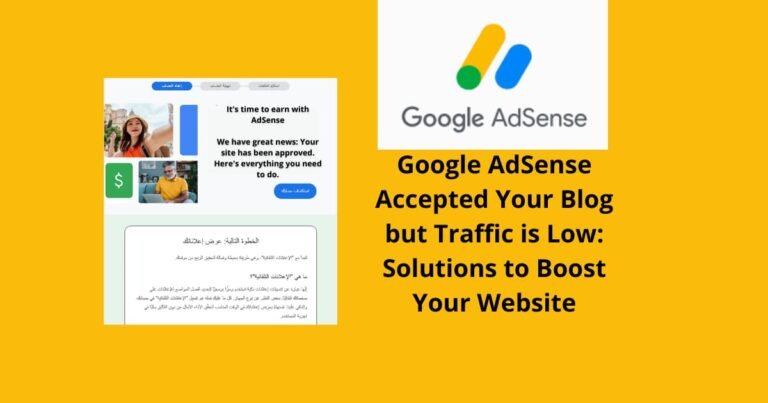 Google AdSense Accepted Your Blog but Traffic is Low: Solutions to Boost Your Website