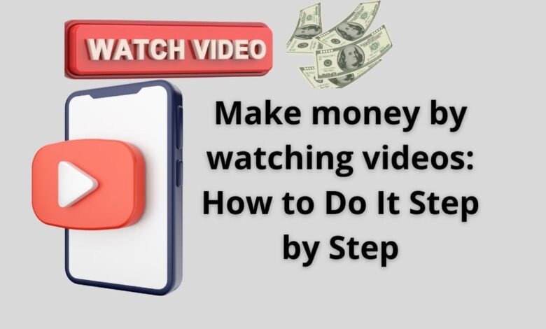 Make money by watching videos: How to Do It Step by Step