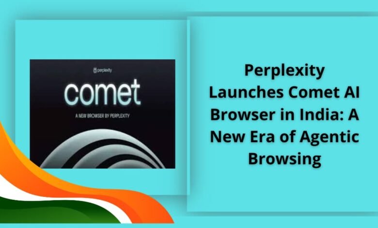 Perplexity Launches Comet AI Browser in India: A New Era of Agentic Browsing