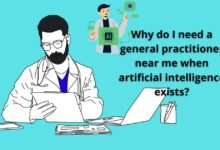 Why do I need a general practitioner near me when artificial intelligence exists? 9 Why do I need a general practitioner near me when artificial intelligence exists?