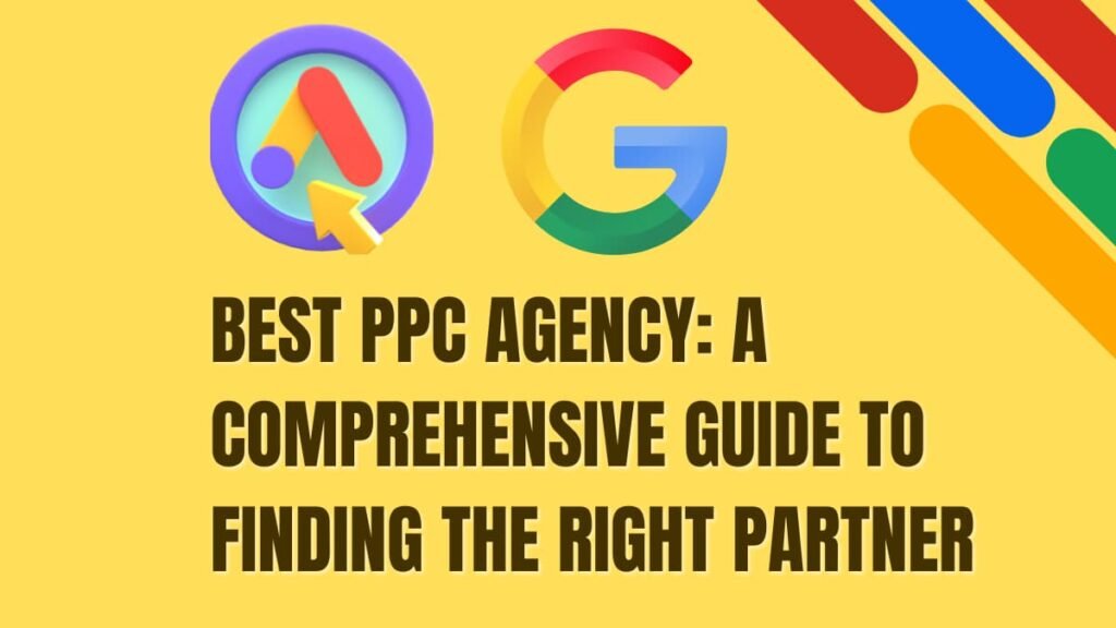 Best PPC Agency: A Comprehensive Guide to Finding the Right Partner