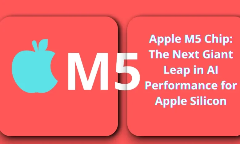 Apple M5 Chip: The Next Giant Leap in AI Performance for Apple Silicon