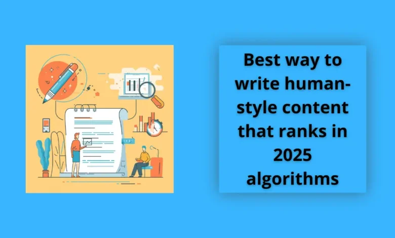 Best way to write human-style content that ranks in 2025 algorithms 1 Best way to write human-style content that ranks in 2025 algorithms