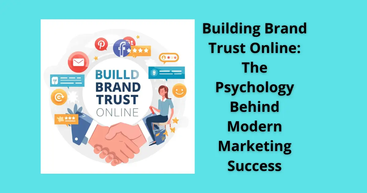 Building Brand Trust Online: The Psychology Behind Modern Marketing Success