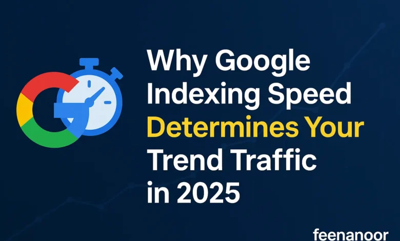 Why Google Indexing Speed Determines Your Trend Traffic in 2025