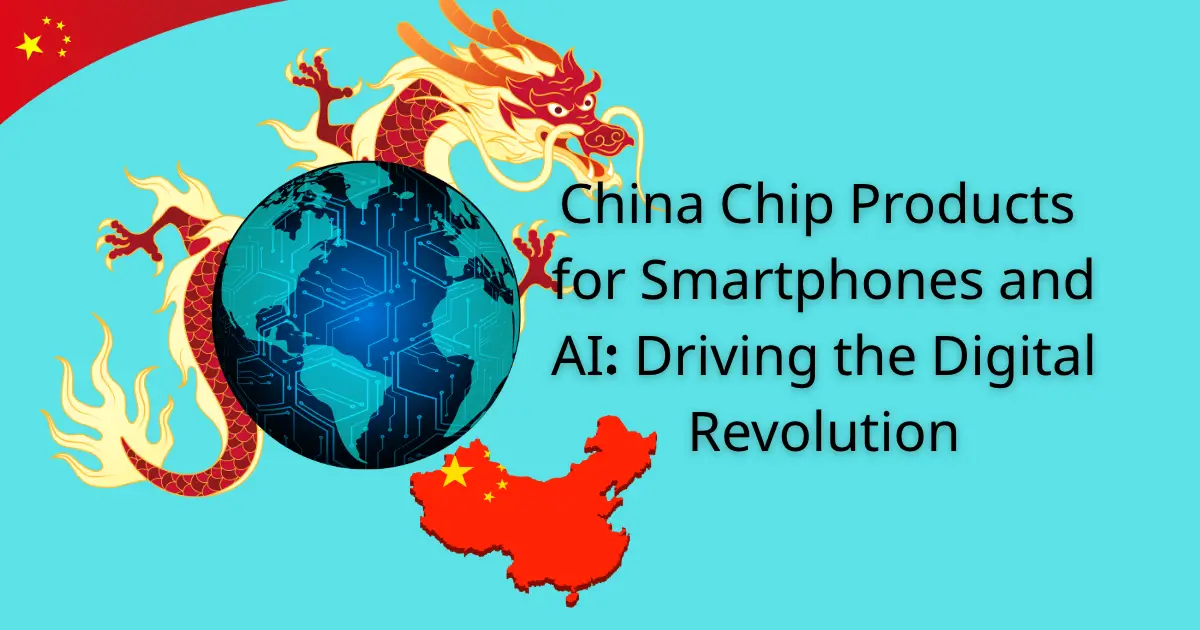 China Chip Products for Smartphones and AI: Driving the Digital Revolution