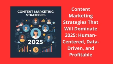 Content Marketing Strategies That Will Dominate 2025: Human-Centered, Data-Driven, and Profitable