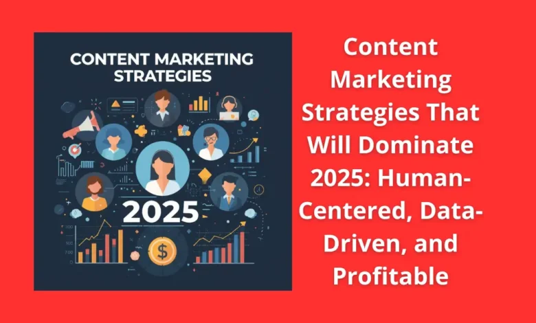 Content Marketing Strategies That Will Dominate 2025: Human-Centered, Data-Driven, and Profitable 1 Content Marketing Strategies That Will Dominate 2025: Human-Centered, Data-Driven, and Profitable