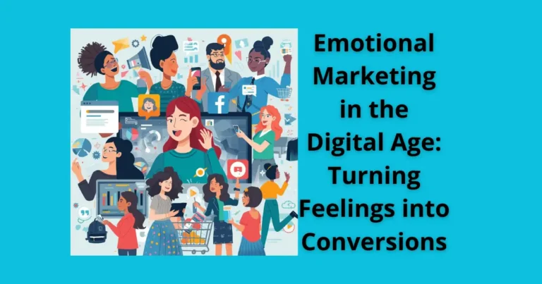 Emotional Marketing in the Digital Age: Turning Feelings into Conversions