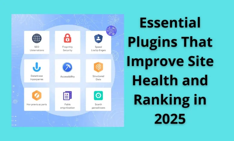 Essential Plugins That Improve Site Health and Ranking in 2025