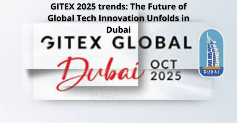 GITEX 2025 trends: The Future of Global Tech Innovation Unfolds in Dubai