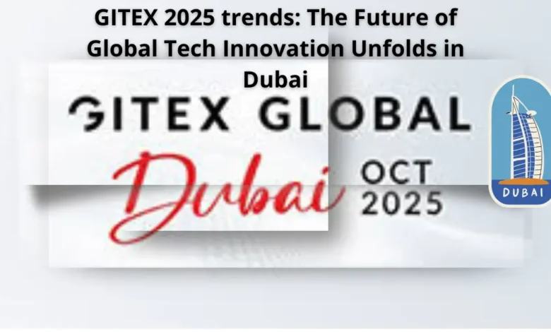 GITEX 2025 trends: The Future of Global Tech Innovation Unfolds in Dubai