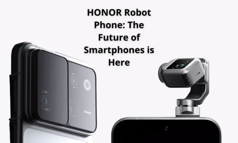 HONOR Robot Phone: The Future of Smartphones is Here