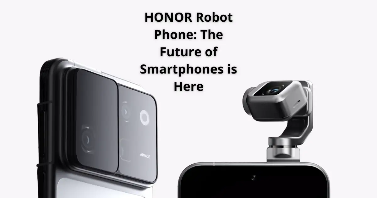 HONOR Robot Phone: The Future of Smartphones is Here
