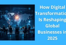 How Digital Transformation Is Reshaping Global Businesses in 2025 29 How Digital Transformation Is Reshaping Global Businesses in 2025