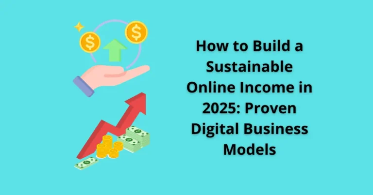 How to Build a Sustainable Online Income in 2025: Proven Digital Business Models