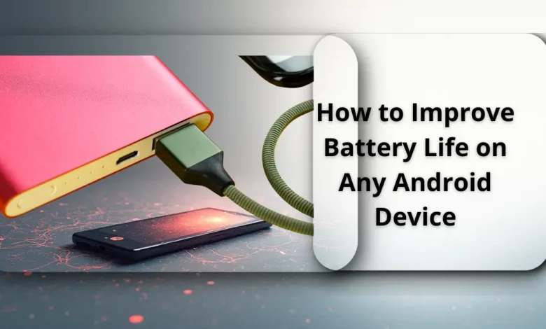 How to Improve Battery Life on Any Android Device