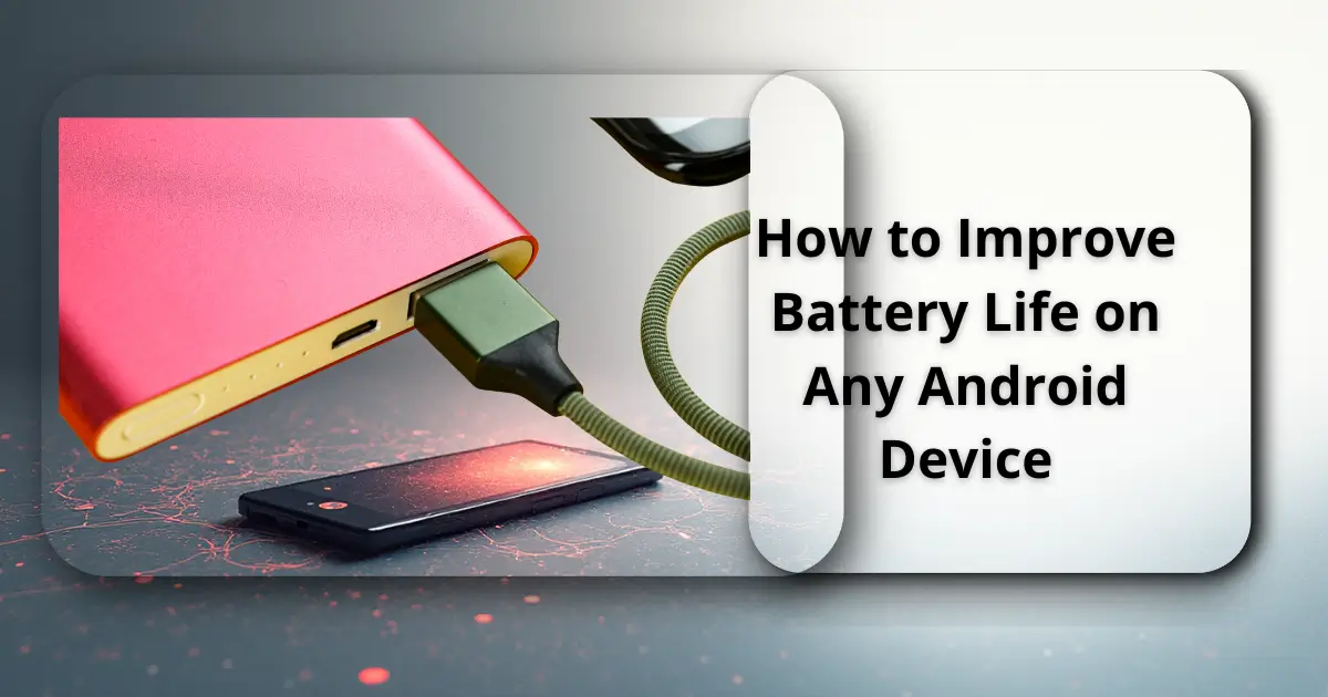 How to Improve Battery Life on Any Android Device