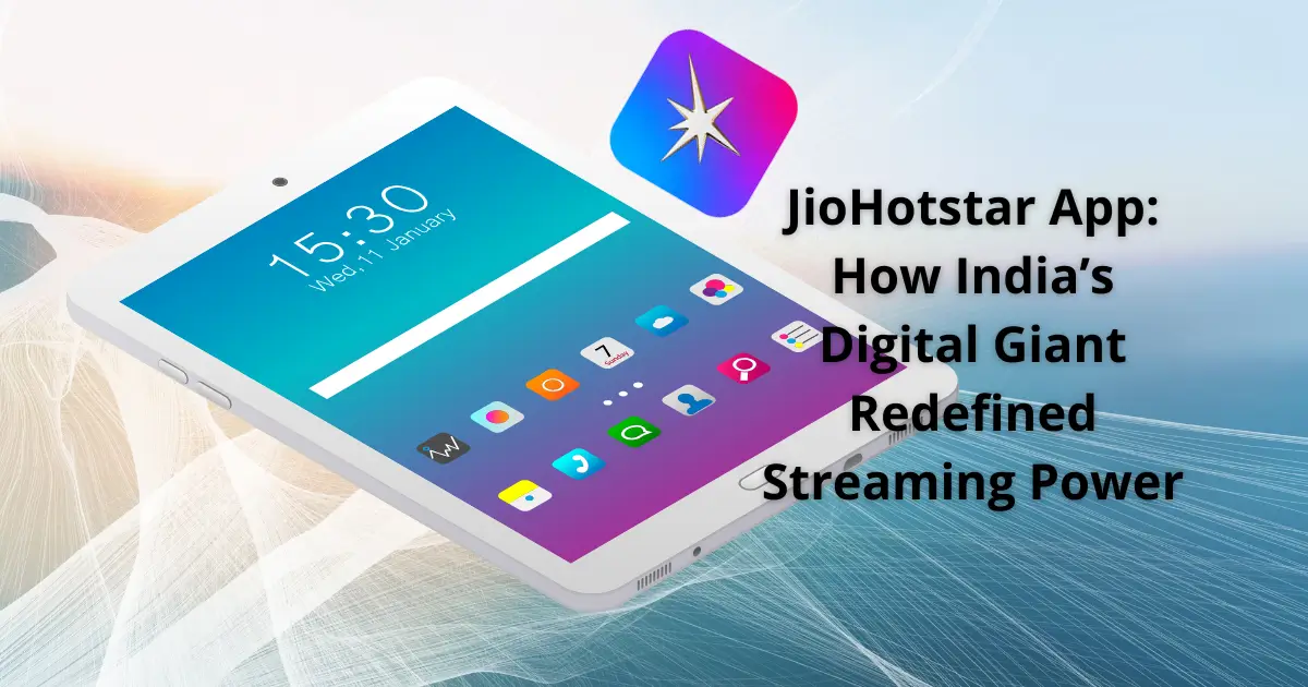 JioHotstar App: How India’s Digital Giant Redefined Streaming Power