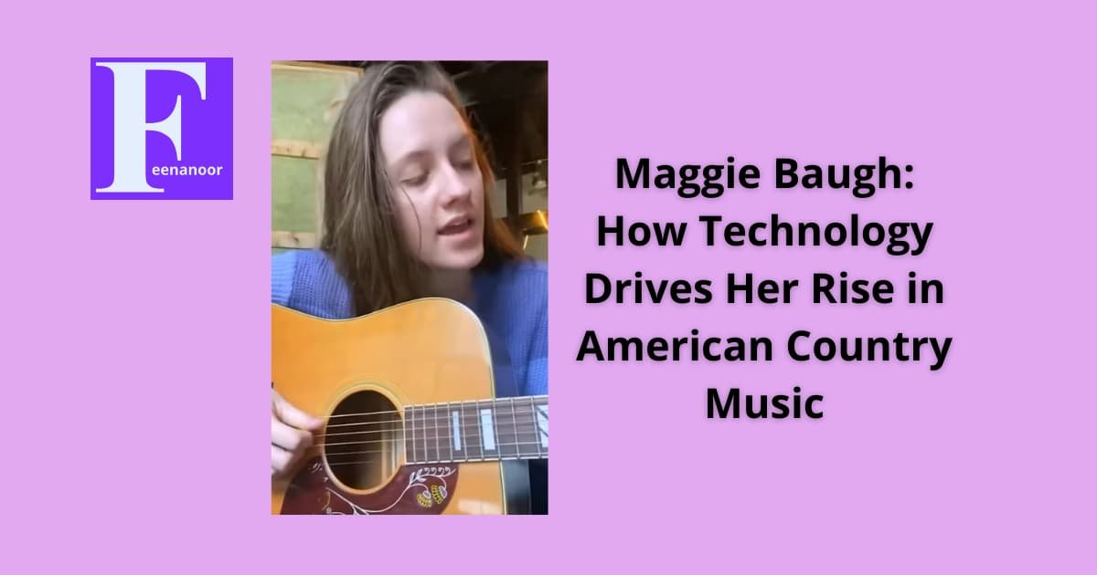 Maggie Baugh: How Technology Drives Her Rise in American Country Music