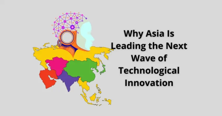 Why Asia Is Leading the Next Wave of Technological Innovation