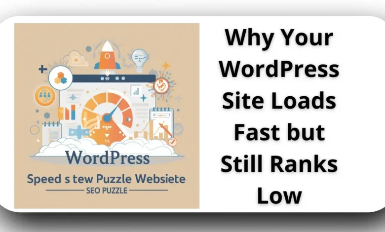 Why Your WordPress Site Loads Fast but Still Ranks Low 1 Why Your WordPress Site Loads Fast but Still Ranks Low