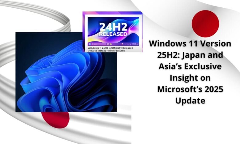 Windows 11 Version 25H2: Japan and Asia’s Exclusive Insight on Microsoft’s 2025 Update