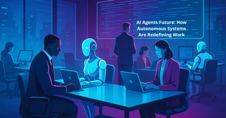 AI Agents Future: How Autonomous Systems Are Redefining Work