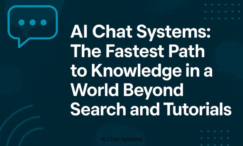 AI Chat Systems: The Fastest Path to Knowledge in a World Beyond Search and Tutorials