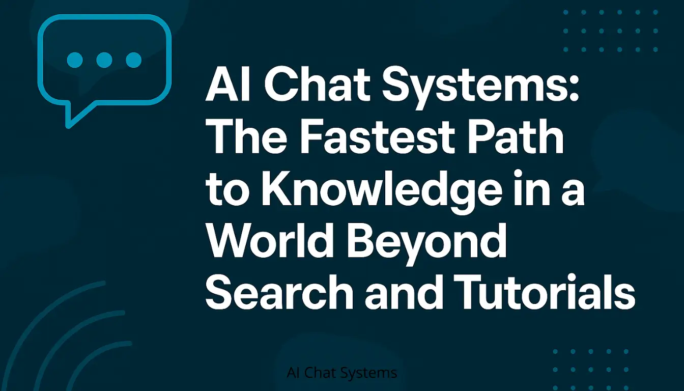 AI Chat Systems: The Fastest Path to Knowledge in a World Beyond Search and Tutorials