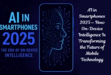 AI in Smartphones 2025 — How On-Device Intelligence Is Transforming the Future of Mobile Technology