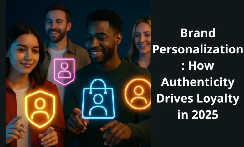 Brand Personalization: How Authenticity Drives Loyalty in 2025 1 Brand Personalization: How Authenticity Drives Loyalty in 2025