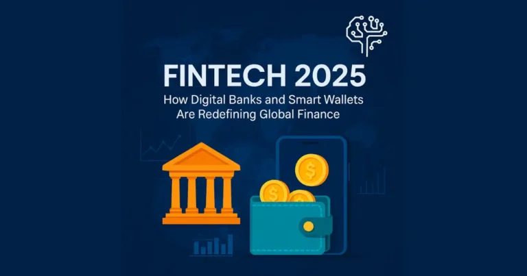 FinTech 2025: How Digital Banks and Smart Wallets Are Redefining Global Finance