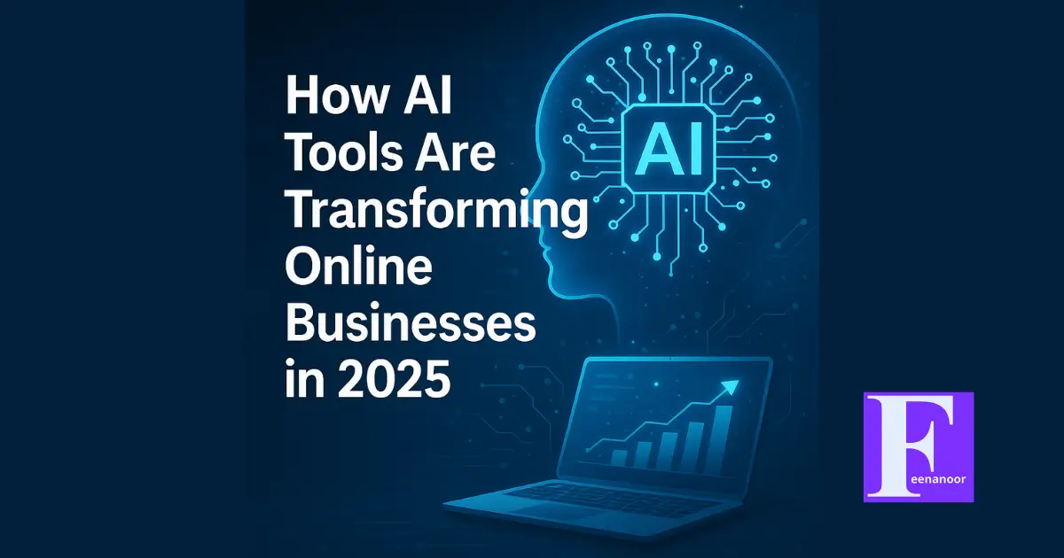 How AI Tools Are Transforming Online Businesses in 2025