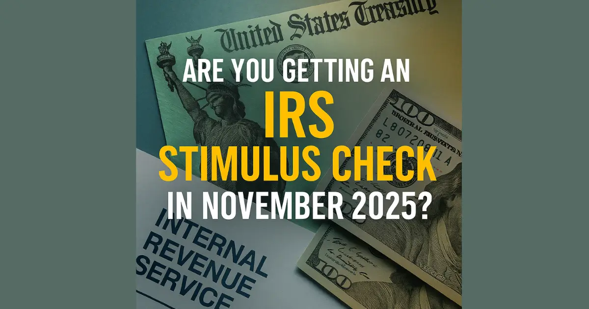 Are You Getting an IRS Stimulus Check in November 2025? What You Should Know