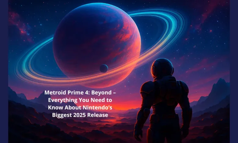Metroid Prime 4: Beyond – Everything You Need to Know About Nintendo’s Biggest 2025 Release