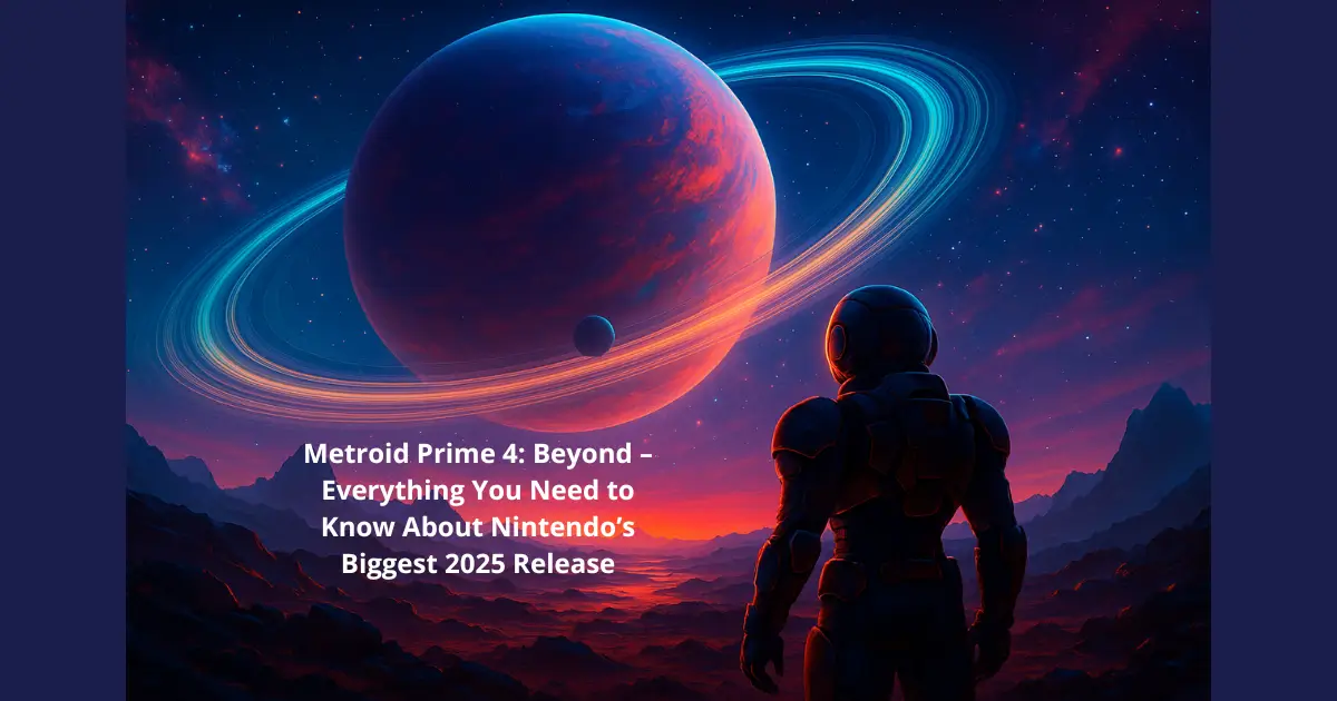 Metroid Prime 4: Beyond – Everything You Need to Know About Nintendo’s Biggest 2025 Release