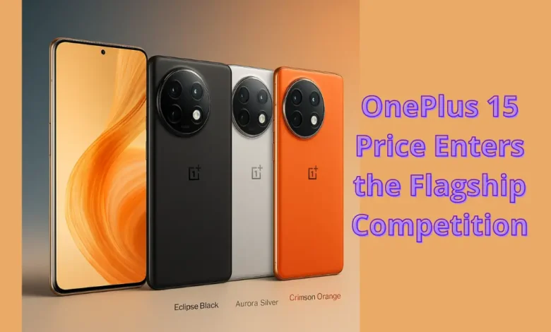 OnePlus 15 Price Enters the Flagship Competition 1 OnePlus 15 Price Enters the Flagship Competition