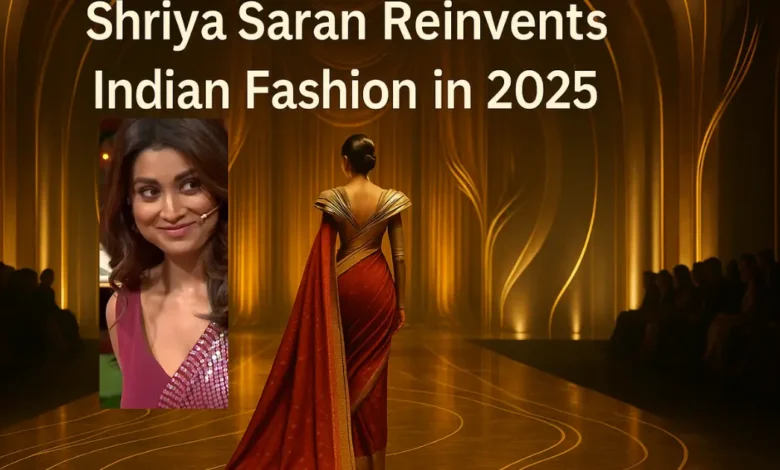Shriya Saran Reinvents Indian Fashion in 2025 1 Shriya Saran Reinvents Indian Fashion in 2025