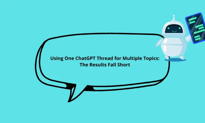 Using One ChatGPT Thread for Multiple Topics: The Results Fall Short