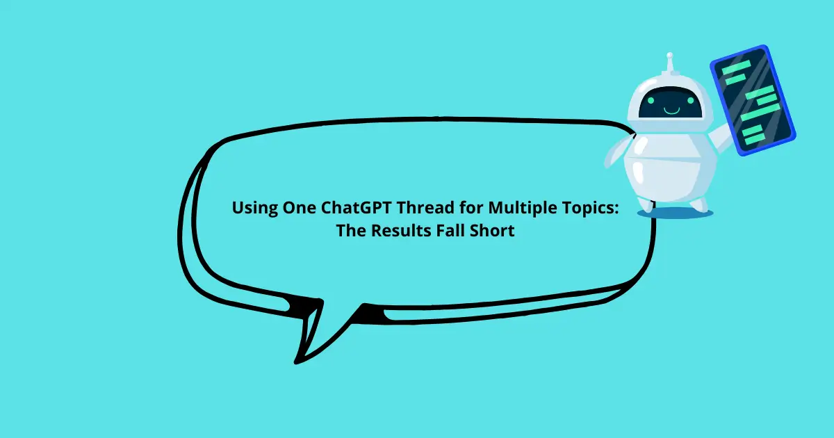 Using One ChatGPT Thread for Multiple Topics: The Results Fall Short